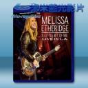   蒙莉莎婁·埃瑟裡奇/梅莉莎·埃瑟里奇 一點點的我: 住在洛杉磯 2014 演唱會/ Melissa Etheridge - A Little Bit of Me: Live In L.A. 藍光影片25G